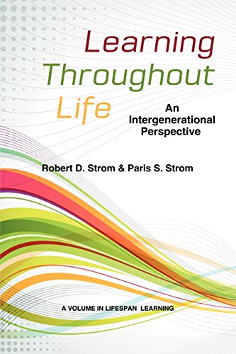 Learning Throughout Life: An Intergenerational Perspective (Lifespan Learning) (9781623960469) by Strom, Robert D.; Strom, Paris S.