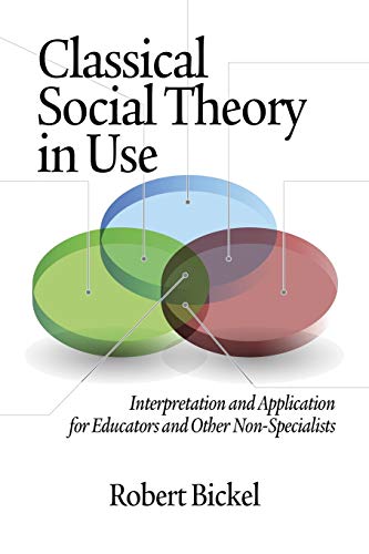 Stock image for Classical Social Theory in Use: Interpretation and Application for Educators and Other Non-Specialists for sale by Book Booth