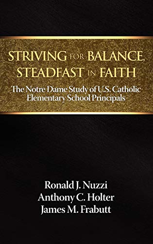Stock image for Striving for Balance, Steadfast in Faith: The Notre Dame Study of U.S. Catholic Elementary School Principals for sale by Lucky's Textbooks