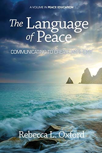 The Language of Peace: Communicating to Create Harmony (Peace Education) (9781623960940) by Oxford, Rebecca L.