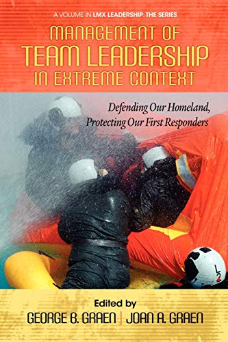 Stock image for Management of Team Leadership in Extreme Context: Defending Our Homeland, Protecting Our First Responders (LMX Leadership: The Series) for sale by GF Books, Inc.
