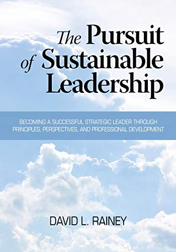 Stock image for The Pursuit of Sustainable Leadership: Becoming a Successful Strategic Leader through Principles, Perspectives and Professional Development for sale by Lucky's Textbooks