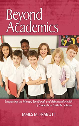 Stock image for Beyond Academics: Supporting the Mental, Emotional, and Behavioral Health of Students in Catholic Schools (Hc) for sale by Lucky's Textbooks