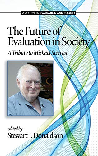 Stock image for The Future of Evaluation in Society: A Tribute to Michael Scriven (Hc) for sale by Lucky's Textbooks