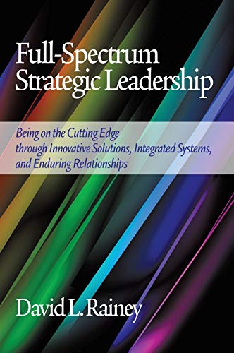 Stock image for Full-Spectrum Strategic Leadership: Being on the Cutting Edge Through Innovative Solutions, Integrated Systems, and Enduring Relationships (Hc) for sale by Lucky's Textbooks