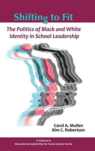 Stock image for Shifting to Fit: The Politics of Black and White Identity in School Leadership (Hc) (Educational Leadership for Social Justice) for sale by Solr Books