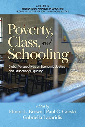 Imagen de archivo de Poverty, Class, and Schooling Global Perspectives on Economic Justice and Educational Equity Creating Global Economic Opportunity and Class Equity Initiatives for Equity and Social Justice a la venta por PBShop.store US