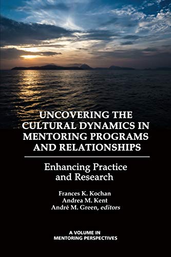 Stock image for Uncovering the Cultural Dynamics in Mentoring Programs and Relationships: Enhancing Practice and Research (Perspectives on Mentoring) for sale by medimops