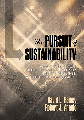 Stock image for The Pursuit of Sustainability: Creating Business Value through Strategic Leadership, Holistic Perspectives, and Exceptional Performance for sale by ThriftBooks-Dallas