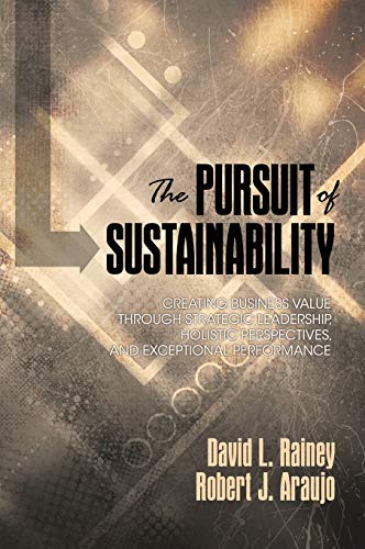 Stock image for The Pursuit of Sustainability: Creating Business Value through Strategic Leadership, Holistic Perspectives, and Exceptional Performance (HC) for sale by Lucky's Textbooks