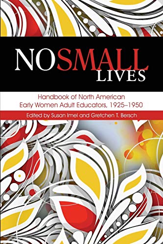 Beispielbild fr No Small Lives: Handbook of North American Early Women Adult Educators, 1925-1950 zum Verkauf von HPB-Red
