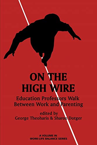 Stock image for On the High Wire: Education Professors Walk Between Work and Parenting (Work-Life Balance) for sale by Lucky's Textbooks