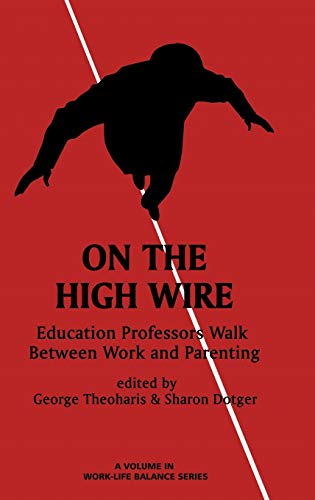 Stock image for On the High Wire: Education Professors Walk Between Work and Parenting (HC) (Work-life Balance) for sale by Lucky's Textbooks