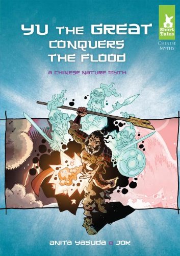 9781624020353: Yu the Great Conquers the Flood: A Chinese Nature Myth (Short Tales Chinese Myths)