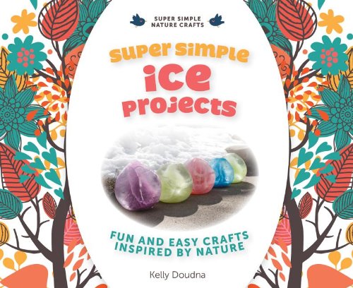 Stock image for Super Simple Ice Projects: Fun and Easy Crafts Inspired by Nature: Fun and Easy Crafts Inspired by Nature for sale by ThriftBooks-Dallas