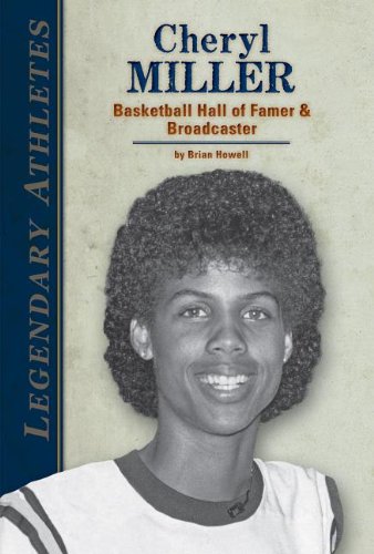 Cheryl Miller: Basketball Hall of Famer Broadcaster (Legendary Athletes) Howell Brian Cheryl Miller: Basketball Hall of Famer Broadcaster (Legendary Athletes) Howell Brian