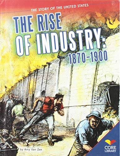 9781624031762: The Rise of Industry: 1870-1900 (The Story of the United States)