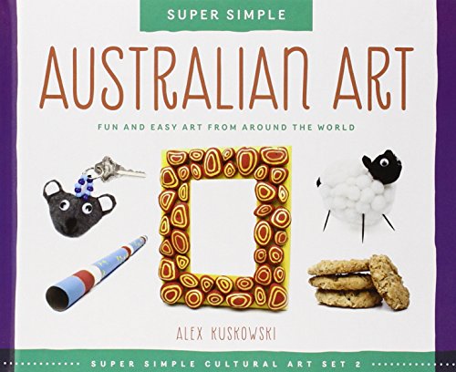 Imagen de archivo de Super Simple Australian Art: Fun and Easy Art from Around the World: Fun and Easy Art from Around the World a la venta por ThriftBooks-Atlanta