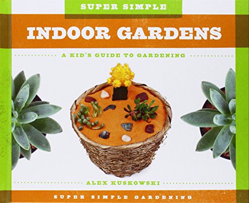 Stock image for Super Simple Indoor Gardens: a Kid's Guide to Gardening: A Kid's Guide to Gardening (Super Simple Gardening) for sale by More Than Words