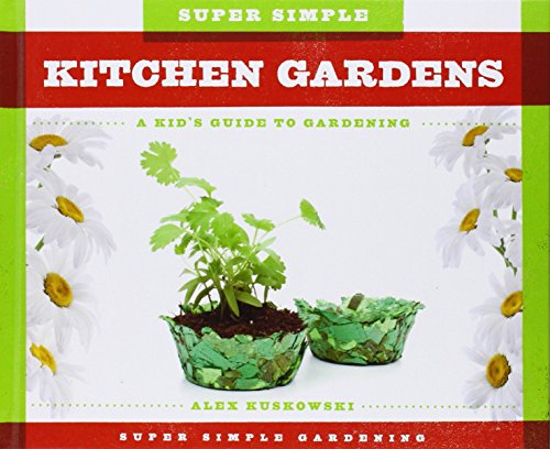 9781624035258: Super Simple Kitchen Gardens: a Kid's Guide to Gardening: A Kid's Guide to Gardening