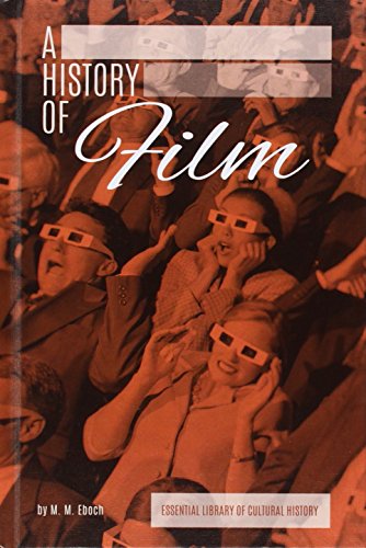 Stock image for A History of Film (Essential Library of Cultural History) [Library Binding] Eboch, M M for sale by Orphans Treasure Box