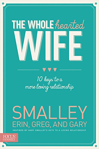 Beispielbild fr The Wholehearted Wife : 10 Keys to a More Loving Relationship zum Verkauf von Better World Books