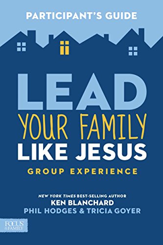 Lead Your Family Like Jesus Group Experience Participant's Guide (9781624051975) by Blanchard, Ken; Goyer, Tricia; Hodges, Phil