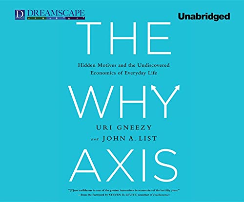 Beispielbild fr The Why Axis: Hidden Motives and the Undiscovered Economics of E zum Verkauf von SecondSale