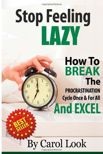 9781624090066: Stop Feeling Lazy: How To Break The Procrastination Cycle Once And For All And Excel