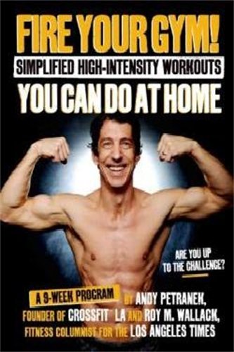 9781624140181: Fire Your Gym! Simplified High-Intensity Workouts You Can Do At Home