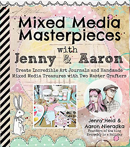 Imagen de archivo de Mixed Media Masterpieces with Jenny Aaron: Create Incredible Art Journals and Handmade Mixed Media Treasures with Two Master Crafters a la venta por Front Cover Books