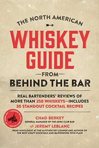 Stock image for The North American Whiskey Guide from Behind the Bar: Real Bartenders' Reviews of More Than 250 Whiskeys--Includes 30 Standout Cocktail Recipes for sale by Reliant Bookstore