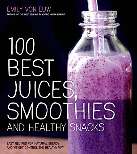 Beispielbild fr 100 Best Juices, Smoothies and Healthy Snacks: Easy Recipes For Natural Energy & Weight Control the Healthy Way zum Verkauf von Wonder Book