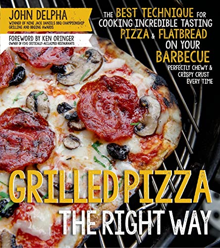 9781624140976: Grilled Pizza the Right Way: The Best Technique for Cooking Incredible Tasting Pizza & Flatbread on Your Barbecue Pefectly Chewy & Crispy Every Time