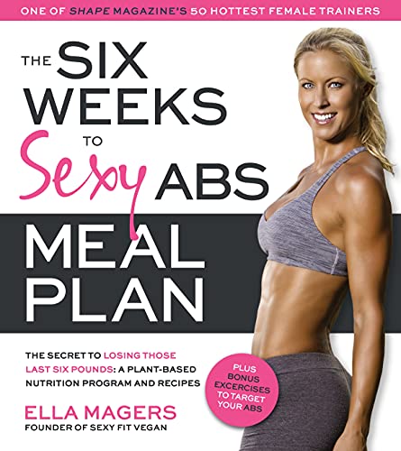 9781624141430: The Six Weeks to Sexy Abs Meal Plan: The Secret to Losing Those Last Six Pounds: A Plant-Based Nutrition Program and Recipes