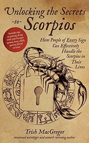 

Unlocking the Secrets to Scorpios: How People of Every Sign Can Effectively Handle the Scorpios in Their Lives [Hardcover ]
