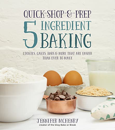 Imagen de archivo de Quick-Shop-&-Prep 5 Ingredient Baking: Cookies, Cakes, Bars & More that are Easier than Ever to Make a la venta por ZBK Books