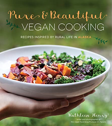9781624141997: Pure & Beautiful Vegan Cooking: Recipes Inspired by Rural Life in Alaska