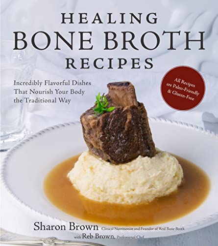 Stock image for Healing Bone Broth Recipes: Incredibly Flavorful Dishes That Nourish Your Body the Traditional Way for sale by SecondSale