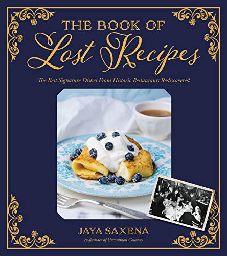 Beispielbild fr The Book of Lost Recipes: The Best Signature Dishes From Historic Restaurants Rediscovered zum Verkauf von Coas Books