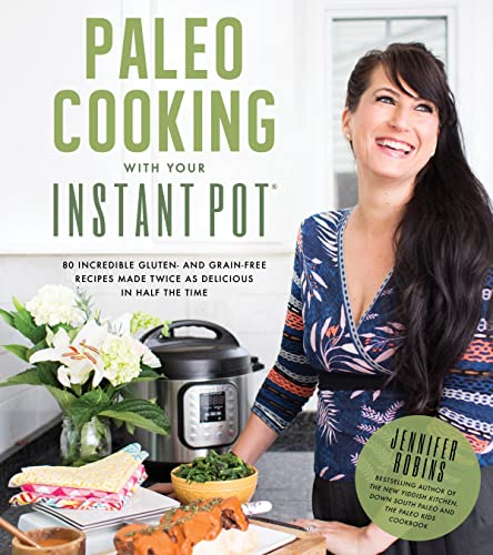 9781624143540: Paleo Cooking With Your Instant Pot: 80 Incredible Gluten- and Grain-Free Recipes Made Twice as Delicious in Half the Time