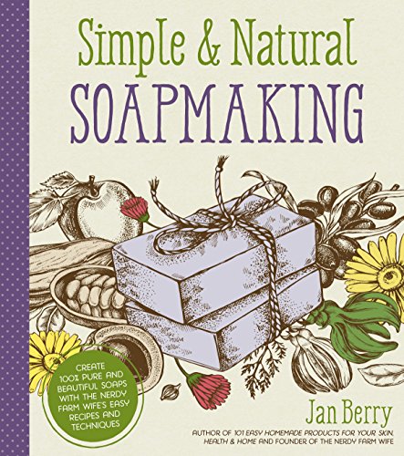 Stock image for Simple Natural Soapmaking: Create 100% Pure and Beautiful Soaps with The Nerdy Farm Wifes Easy Recipes and Techniques for sale by Goodwill of Colorado