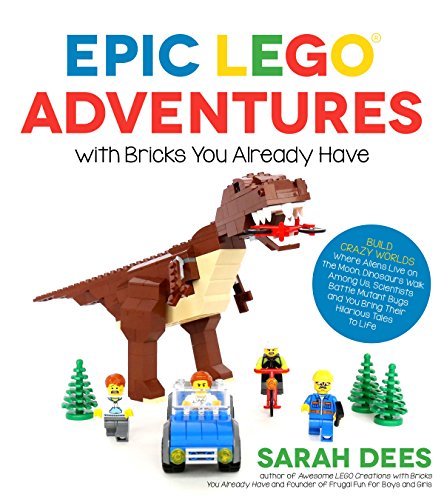 Beispielbild fr Epic LEGO Adventures with Bricks You Already Have: Build Crazy Worlds Where Aliens Live on the Moon, Dinosaurs Walk Among Us, Scientists Battle Mutant Bugs and You Bring Their Hilarious Tales to Life zum Verkauf von WorldofBooks