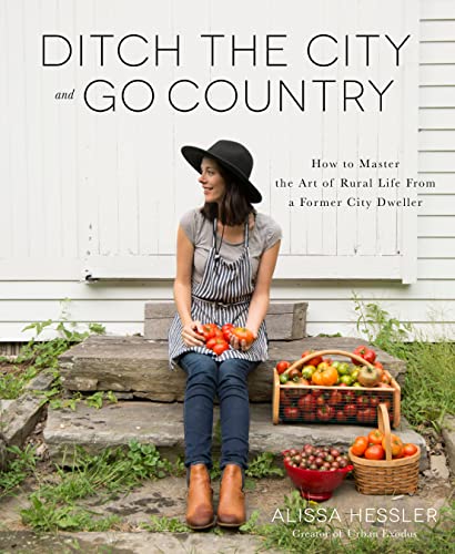 Beispielbild fr Ditch the City and Go Country: How to Master the Art of Rural Life From a Former City Dweller zum Verkauf von Wonder Book