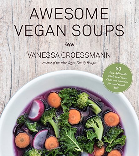 Beispielbild fr Awesome Vegan Soups: 80 Easy, Affordable Whole Food Stews, Chilis and Chowders for Good Health zum Verkauf von Wonder Book