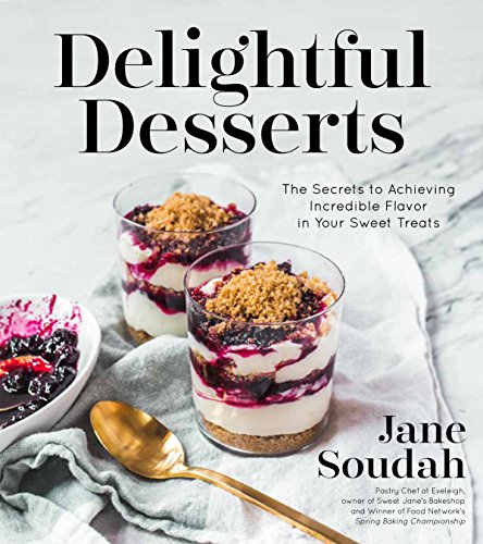 Beispielbild fr Delightful Desserts: The Secrets to Achieving Incredible Flavor in Your Sweet Treats zum Verkauf von Wonder Book