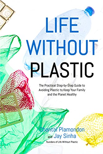 Beispielbild fr Life Without Plastic: The Practical Step-by-Step Guide to Avoiding Plastic to Keep Your Family and the Planet Healthy zum Verkauf von SecondSale