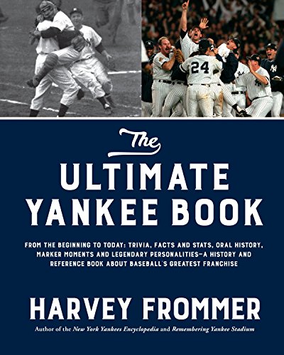 Beispielbild fr The Ultimate Yankee Book: From the Beginning to Today: Trivia, Facts and Stats, Oral History, Marker Moments and Legendary Personalities  A History and . Book About Baseball  s Greatest Franchise zum Verkauf von BooksRun