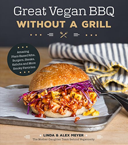 Imagen de archivo de Great Vegan BBQ Without a Grill: Amazing Plant-Based Ribs, Burgers, Steaks, Kabobs and More Smoky Favorites a la venta por WorldofBooks