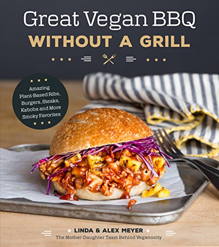 Stock image for Great Vegan BBQ Without a Grill: Amazing Plant-Based Ribs, Burgers, Steaks, Kabobs and More Smoky Favorites for sale by Zoom Books Company